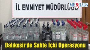 Balıkesir'de Sahte İçki Operasyonu