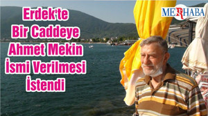 Erdek'te Bir Caddeye Ahmet Mekin İsmi Verilmesi İstendi