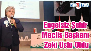 Engelsiz Şehir Meclis Başkanı Zeki Uslu Oldu