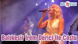 Balıkesir İrem Derici İle Coştu