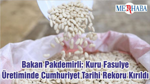 Bakan Pakdemirli: Kuru Fasulye Üretiminde Cumhuriyet Tarihi Rekoru Kırıldı