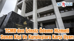 TCMB'den İzinsiz Ödeme Hizmeti Sunan Kişi Ve Kuruluşlara Karşı Uyarı