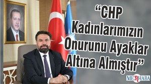 “CHP Kadınlarımızın Onurunu Ayaklar Altına Almıştır”