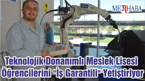 Teknolojik Donanımlı Meslek Lisesi Öğrencilerini "İş Garantili" Yetiştiriyor