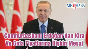 Cumhurbaşkanı Erdoğan’dan Kira Ve Gıda Fiyatlarına İlişkin Mesaj
