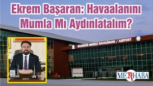 Ekrem Başaran: Havaalanını Mumla Mı Aydınlatalım?