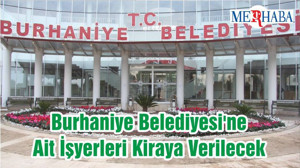 Burhaniye Belediyesi'ne Ait İşyerleri Kiraya Verilecek