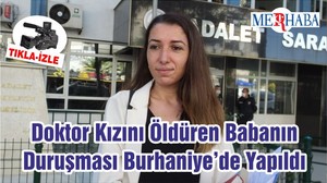 Doktor Kızını Öldüren Babanın Duruşması Burhaniye’de Yapıldı