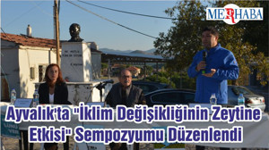 Ayvalık'ta "İklim Değişikliğinin Zeytine Etkisi" Sempozyumu Düzenlendi