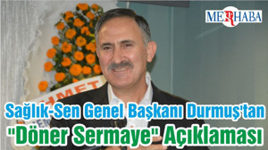 Sağlık-Sen Genel Başkanı Durmuş'tan "Döner Sermaye" Açıklaması