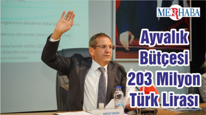 Ayvalık Bütçesi 203 Milyon Türk Lirası