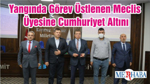 Yangında Görev Üstlenen Meclis Üyesine Cumhuriyet Altını