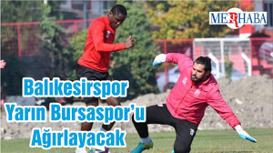 Balıkesirspor Yarın Bursaspor’u Ağırlayacak