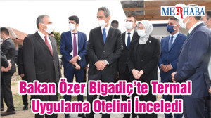 Bakan Özer Bigadiç’te Termal Uygulama Otelini İnceledi