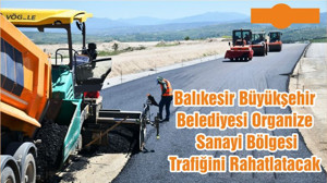 Balıkesir Büyükşehir Belediyesi Organize Sanayi Bölgesi Trafiğini Rahatlatacak