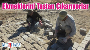 Ekmeklerini Taştan Çıkarıyorlar
