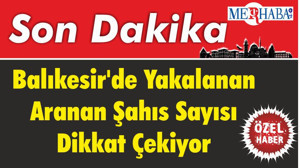 Balıkesir'de Yakalanan Aranan Şahıs Sayısı Dikkat Çekiyor