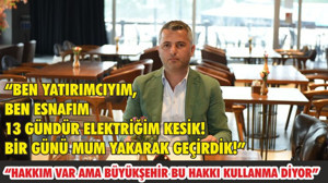 “BEN YATIRIMCIYIM, BEN ESNAFIM 13 GÜNDÜR ELEKTRİĞİM KESİK! BİR GÜN’Ü MUM YAKARAK GEÇİRDİK!”