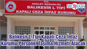 Balıkesir L Tipi Kapalı Ceza İnfaz Kurumu Personel Taşıma Hizmeti Alacak