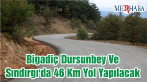 Bigadiç Dursunbey Ve Sındırgı'da 46 Km Yol Yapılacak