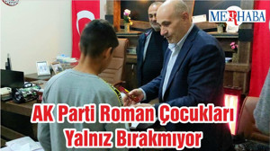 AK Parti Roman Çocukları Yalnız Bırakmıyor