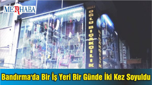 Bandırma'da Bir İş Yeri Bir Günde İki Kez Soyuldu