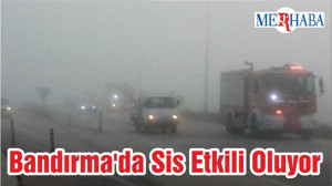 Bandırma'da Sis Etkili Oluyor