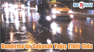 Bandırma'da Sağanak Yağış Etkili Oldu