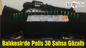 Balıkesir'de Polis 30 Şahsa Gözaltı
