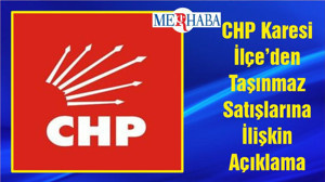 CHP Karesi İlçe’den Taşınmaz Satışlarına İlişkin Açıklama