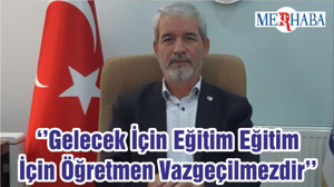 ‘’Gelecek İçin Eğitim Eğitim İçin Öğretmen Vazgeçilmezdir’’