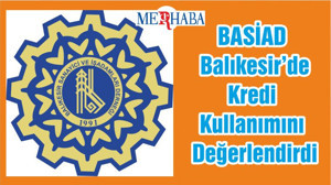 BASİAD Balıkesir’de Kredi Kullanımını Değerlendirdi