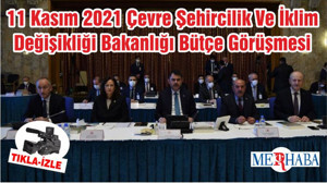 11 Kasım 2021 Çevre Şehircilik Ve İklim Değişikliği Bakanlığı Bütçe Görüşmesi