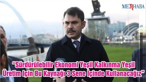 “Sürdürülebilir Ekonomi Yeşil Kalkınma Yeşil Üretim Için Bu Kaynağı 3 Sene İçinde Kullanacağız.”