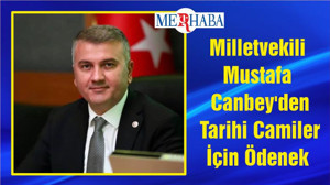 Milletvekili Mustafa Canbey'den Tarihi Camiler İçin Ödenek