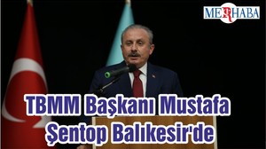 TBMM Başkanı Mustafa Şentop Balıkesir'de
