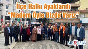 İlçe Halkı Ayaklandı “Madem Öyle Bizde Varız”