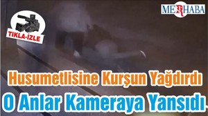 Husumetlisine Kurşun Yağdırdı O Anlar Kameraya Yansıdı