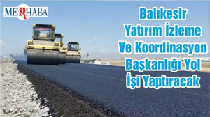 Balıkesir Yatırım İzleme Ve Koordinasyon Başkanlığı Yol İşi Yaptıracak
