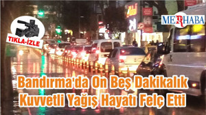 Bandırma'da On Beş Dakikalık Kuvvetli Yağış Hayatı Felç Etti