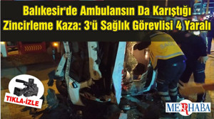 Balıkesir'de Ambulansın da Karıştığı Zincirleme Kaza: 3'ü Sağlık Görevlisi 4 Yaralı