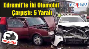 Edremit’te İki Otomobil Çarpıştı: 5 Yaralı