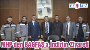 MHP'den BAGFAŞ'a İndirim Ziyareti