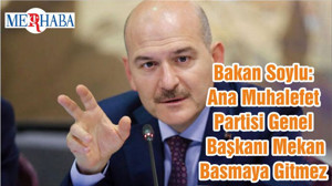 Bakan Soylu: Ana Muhalefet Partisi Genel Başkanı Mekan Basmaya Gitmez