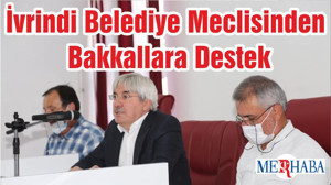 İvrindi Belediye Meclisinden Bakkallara Destek