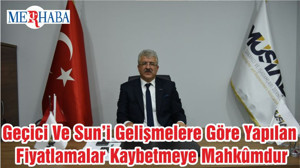Geçici Ve Sun’i Gelişmelere Göre Yapılan Fiyatlamalar Kaybetmeye Mahkûmdur