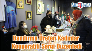 Bandırma Üreten Kadınlar Kooperatifi Sergi Düzenledi