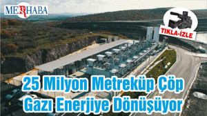25 Milyon Metreküp Çöp Gazı Enerjiye Dönüşüyor