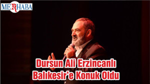 Dursun Ali Erzincanlı Balıkesir’e Konuk Oldu