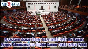 Maaşların Asgari Ücret Tutarından Gelir Ve Damga Vergisi Alınmamasına İlişkin Kanun Teklifi Kabul Edildi
